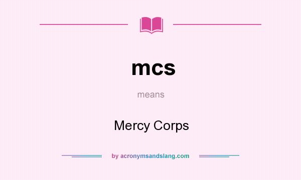 What does mcs mean? It stands for Mercy Corps