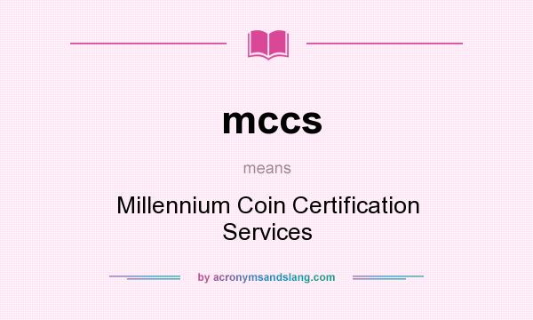 What does mccs mean? It stands for Millennium Coin Certification Services