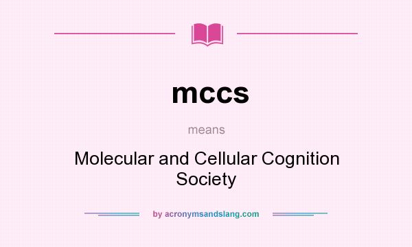 What does mccs mean? It stands for Molecular and Cellular Cognition Society