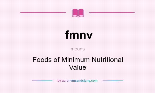 What does fmnv mean? It stands for Foods of Minimum Nutritional Value