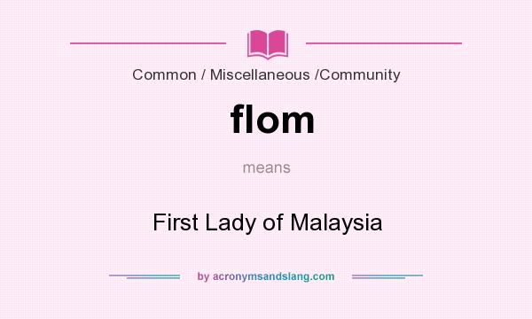 What does flom mean? It stands for First Lady of Malaysia