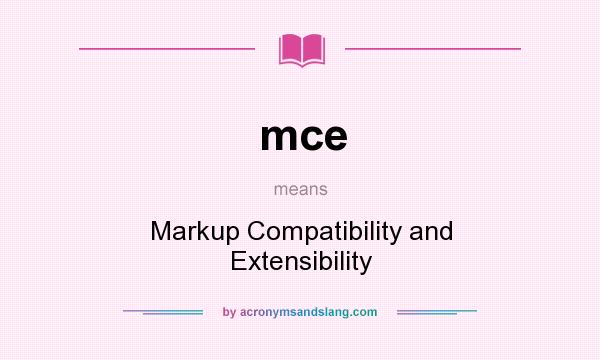 What does mce mean? It stands for Markup Compatibility and Extensibility
