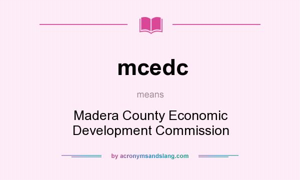 What does mcedc mean? It stands for Madera County Economic Development Commission