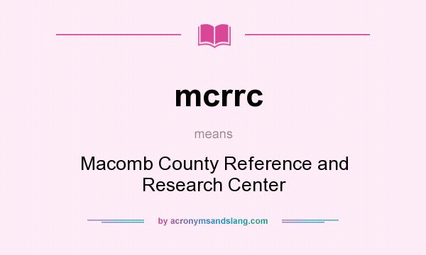 What does mcrrc mean? It stands for Macomb County Reference and Research Center