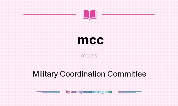 What does mcc mean? It stands for Military Coordination Committee