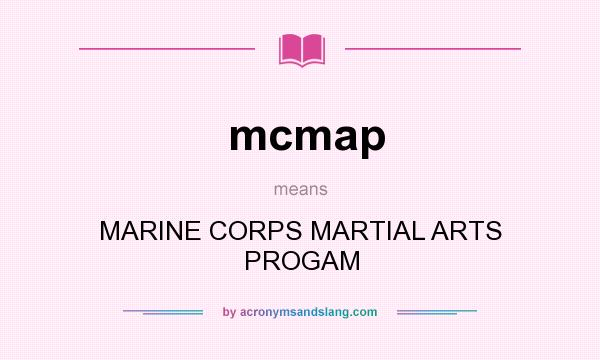 What does mcmap mean? It stands for MARINE CORPS MARTIAL ARTS PROGAM