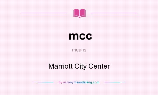 What does mcc mean? It stands for Marriott City Center