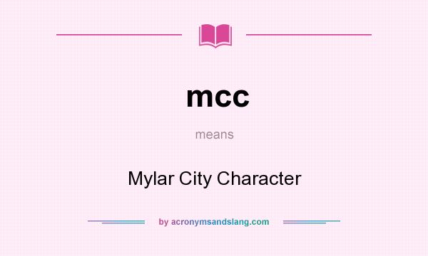 What does mcc mean? It stands for Mylar City Character