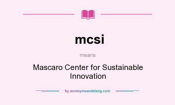 What does mcsi mean? It stands for Mascaro Center for Sustainable Innovation