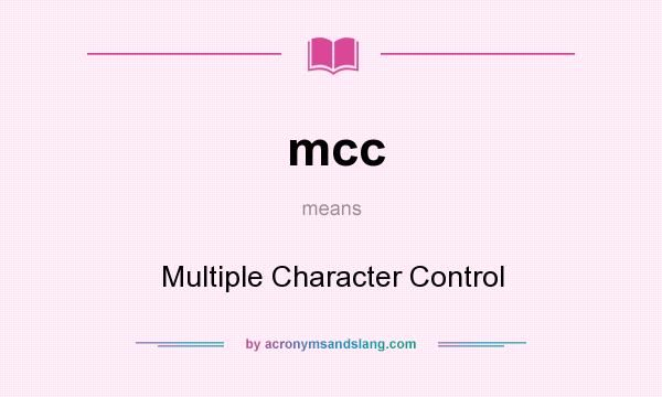 What does mcc mean? It stands for Multiple Character Control