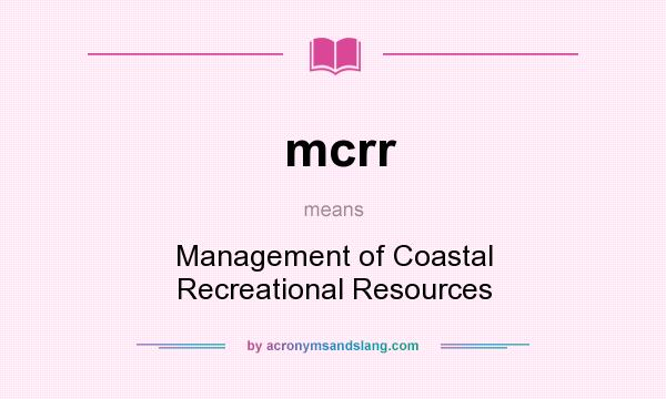 What does mcrr mean? It stands for Management of Coastal Recreational Resources