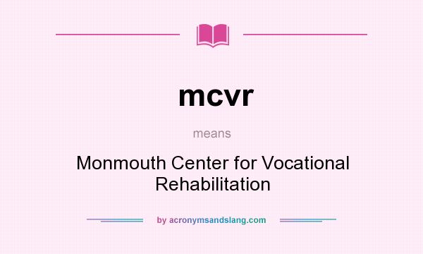 What does mcvr mean? It stands for Monmouth Center for Vocational Rehabilitation