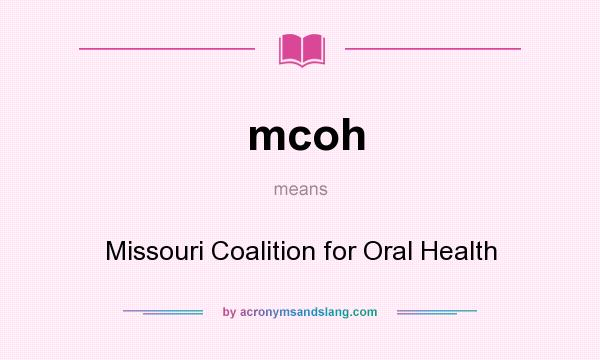 What does mcoh mean? It stands for Missouri Coalition for Oral Health