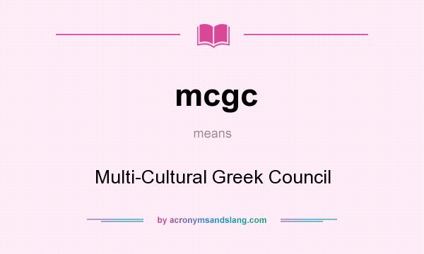 What does mcgc mean? It stands for Multi-Cultural Greek Council