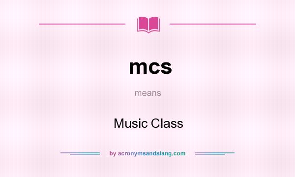 What does mcs mean? It stands for Music Class