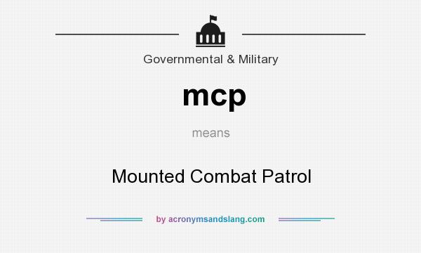 What does mcp mean? It stands for Mounted Combat Patrol