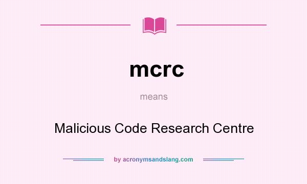 What does mcrc mean? It stands for Malicious Code Research Centre