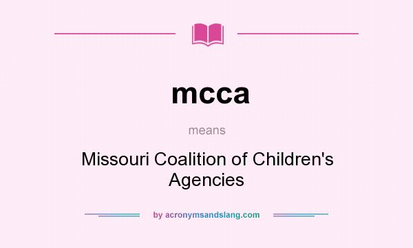 What does mcca mean? It stands for Missouri Coalition of Children`s Agencies