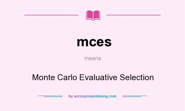 What does mces mean? It stands for Monte Carlo Evaluative Selection