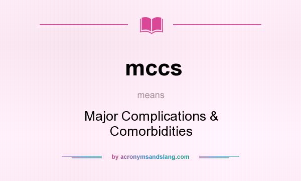 What does mccs mean? It stands for Major Complications & Comorbidities