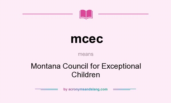 What does mcec mean? It stands for Montana Council for Exceptional Children