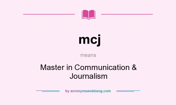 What does mcj mean? It stands for Master in Communication & Journalism