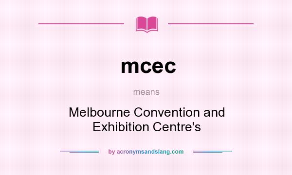 What does mcec mean? It stands for Melbourne Convention and Exhibition Centre`s