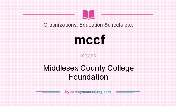 What does mccf mean? It stands for Middlesex County College Foundation