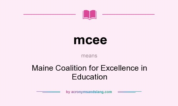 What does mcee mean? It stands for Maine Coalition for Excellence in Education