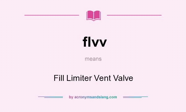 What does flvv mean? It stands for Fill Limiter Vent Valve