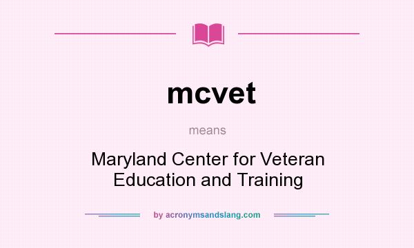 What does mcvet mean? It stands for Maryland Center for Veteran Education and Training