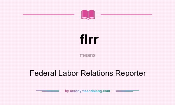 What does flrr mean? It stands for Federal Labor Relations Reporter