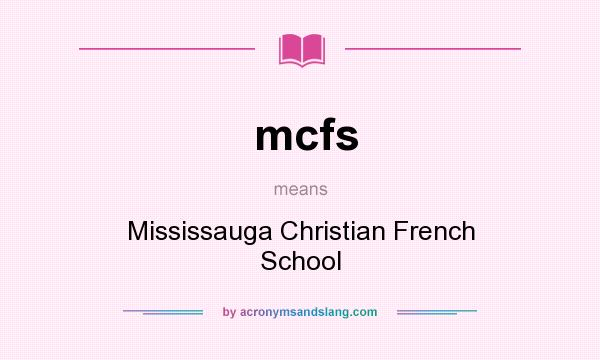 What does mcfs mean? It stands for Mississauga Christian French School