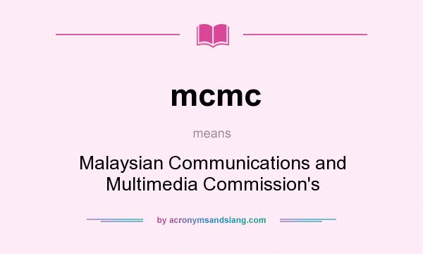 What does mcmc mean? It stands for Malaysian Communications and Multimedia Commission`s