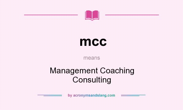 What does mcc mean? It stands for Management Coaching Consulting