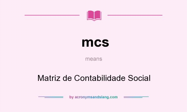 What does mcs mean? It stands for Matriz de Contabilidade Social
