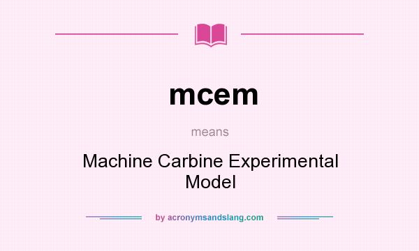 What does mcem mean? It stands for Machine Carbine Experimental Model