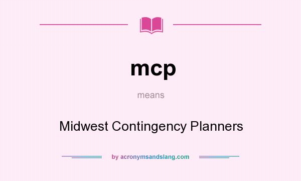 What does mcp mean? It stands for Midwest Contingency Planners