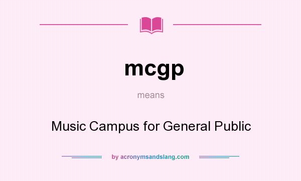 What does mcgp mean? It stands for Music Campus for General Public