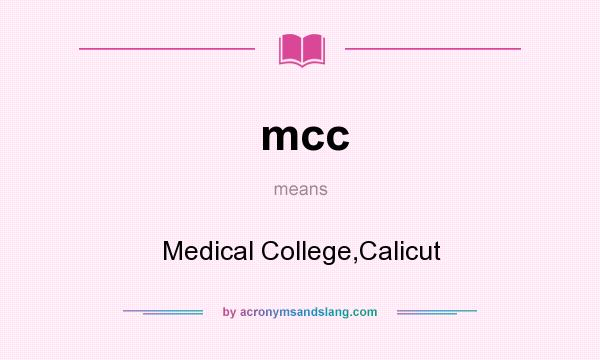 What does mcc mean? It stands for Medical College,Calicut