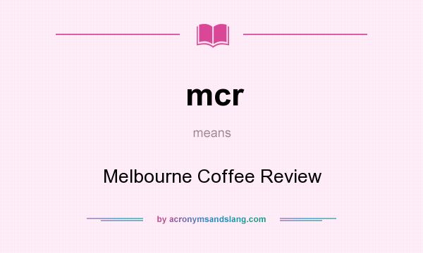 What does mcr mean? It stands for Melbourne Coffee Review