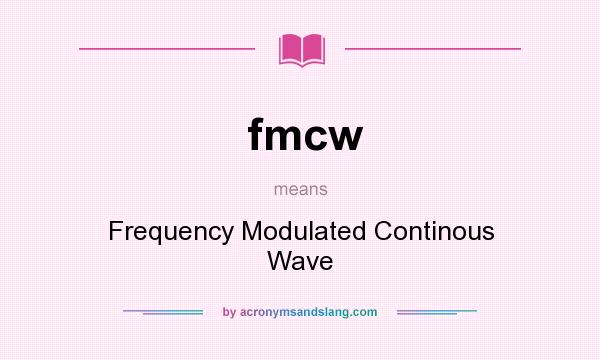 What does fmcw mean? It stands for Frequency Modulated Continous Wave