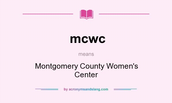 What does mcwc mean? It stands for Montgomery County Women`s Center