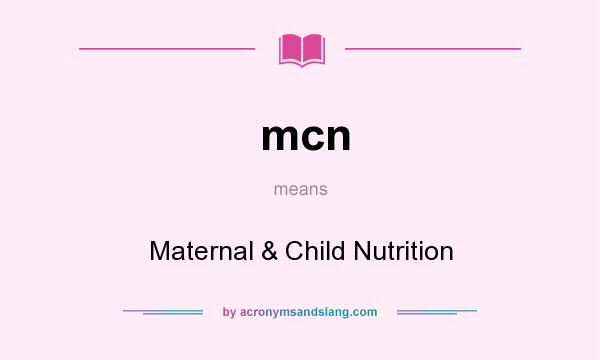 What does mcn mean? It stands for Maternal & Child Nutrition