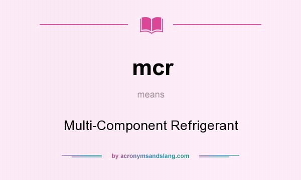 What does mcr mean? It stands for Multi-Component Refrigerant