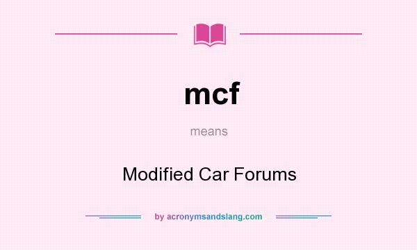What does mcf mean? It stands for Modified Car Forums