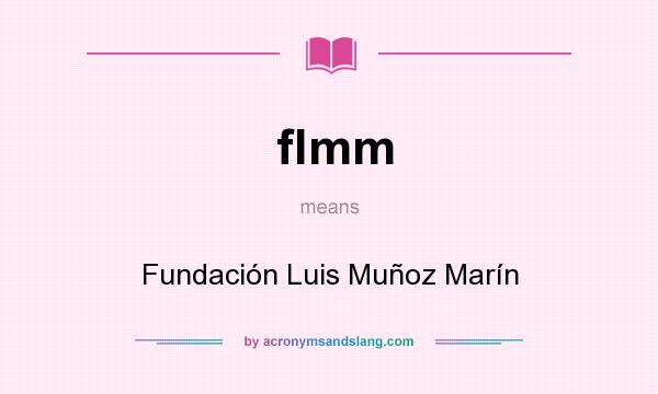 What does flmm mean? It stands for Fundación Luis Muñoz Marín