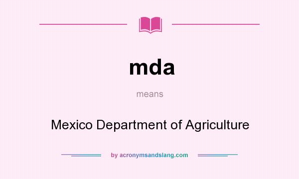 What does mda mean? It stands for Mexico Department of Agriculture