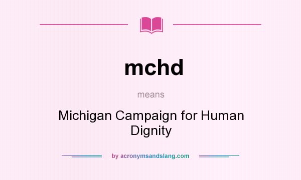 What does mchd mean? It stands for Michigan Campaign for Human Dignity