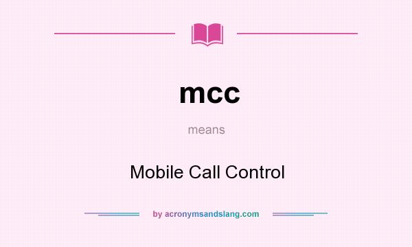 What does mcc mean? It stands for Mobile Call Control